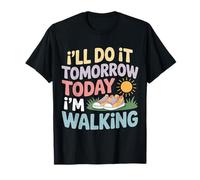 I'Ll Do It Tomorrow Today I'm Walking Paso de día Lento Camiseta