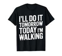 I'Ll Do It Tomorrow Today I'm Walking Paso de día Lento - Camiseta