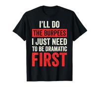I'Ll Do The Burpees I Just Need To Be Dramatic First Camiseta