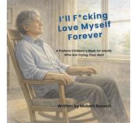 I'll F*cking Love Myself Forever: A Profane Children's Book for Adults Who Are Trying Their Best