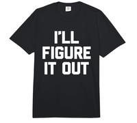 I'Ll Figure It out - Divertido Dicho sarcástico Lindo Fresco Novedad Comfort Colors Adult Heavyweight T-Shirt