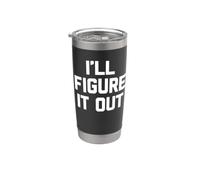 I'll Figure It Out - Divertido dicho sarcástico lindo fresco novedad Vaso térmico de acero inoxidable de doble pared