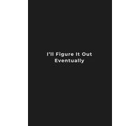 I'll Figure It Out Eventually: A Funny, Aesthetic Notebook for People Who Are Winging It (Beautifully)