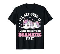 I'Ll Get Over It I Just Need To Be Dramatic First Atrevida Camiseta