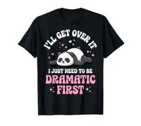I'Ll Get Over It I Just Need To Be Dramatic First Atrevida Camiseta