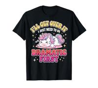 I'Ll Get Over It I Just Need To Be Dramatic First Atrevida Camiseta