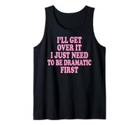 I'Ll Get Over It I Just Need To Be Dramatic First Atrevida Camiseta sin Mangas