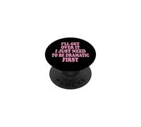 I'Ll Get Over It I Just Need To Be Dramatic First Atrevida PopSockets PopGrip Adhesivo