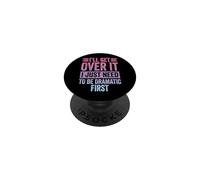 I'Ll Get Over It I Just Need To Be Dramatic First Atrevida PopSockets PopGrip Adhesivo