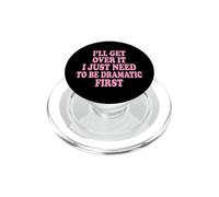 I'Ll Get Over It I Just Need To Be Dramatic First Atrevida PopSockets PopGrip para MagSafe