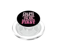 I'Ll Get Over It I Just Need To Be Dramatic First Atrevida PopSockets PopGrip para MagSafe
