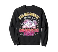 I'Ll Get Over It I Just Need To Be Dramatic First Atrevida Sudadera