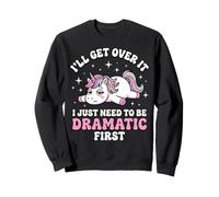 I'Ll Get Over It I Just Need To Be Dramatic First Atrevida Sudadera