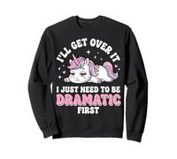 I'Ll Get Over It I Just Need To Be Dramatic First Atrevida Sudadera