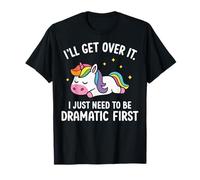 I'Ll Get Over It I Just Need To Be Dramatic First Camiseta