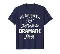 I'Ll Get Over It Just Gotte Be Dramatic Primer Regalo Camiseta, Hombre, Azul Marino, S