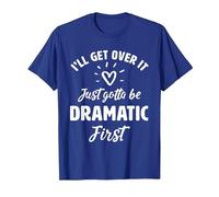 I'Ll Get Over It Just Gotte Be Dramatic Primer Regalo Camiseta, Hombre, Azul Real, XXL