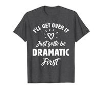 I'Ll Get Over It Just Gotte Be Dramatic Primer Regalo Camiseta, Hombre, Jaspeado Oscuro, S