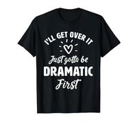 I'Ll Get Over It Just Gotte Be Dramatic Primer Regalo Camiseta, Hombre, Negro, XXL