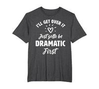 I'Ll Get Over It Just Gotte Be Dramatic Primer Regalo Camiseta, Hombre Tallas Grandes, Jaspeado Oscuro, 5X Alto