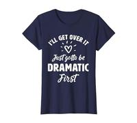 I'Ll Get Over It Just Gotte Be Dramatic Primer Regalo Camiseta, Mujer, Azul Marino, S