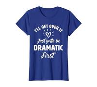 I'Ll Get Over It Just Gotte Be Dramatic Primer Regalo Camiseta, Mujer, Azul Real, XS