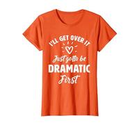 I'Ll Get Over It Just Gotte Be Dramatic Primer Regalo Camiseta, Mujer, Naranja, 3XL