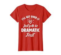 I'Ll Get Over It Just Gotte Be Dramatic Primer Regalo Camiseta, Mujer, Rojo, M