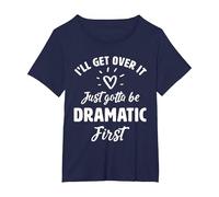 I'Ll Get Over It Just Gotte Be Dramatic Primer Regalo Camiseta, Mujer Tallas Grandes, Azul Marino, 1XL Grande