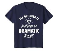 I'Ll Get Over It Just Gotte Be Dramatic Primer Regalo Camiseta, Niños, Azul Marino, 12 años