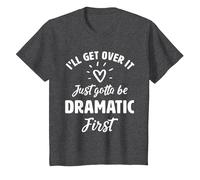 I'Ll Get Over It Just Gotte Be Dramatic Primer Regalo Camiseta, Niños, Jaspeado Oscuro, 8 años