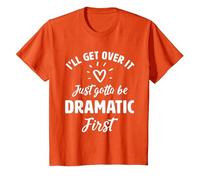 I'Ll Get Over It Just Gotte Be Dramatic Primer Regalo Camiseta, Niños, Naranja, 4 años