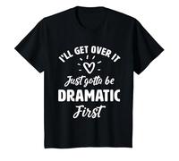 I'Ll Get Over It Just Gotte Be Dramatic Primer Regalo Camiseta, Niños, Negro, 10 años