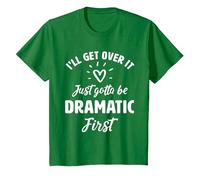 I'Ll Get Over It Just Gotte Be Dramatic Primer Regalo Camiseta, Niños, Verde Kelly, 4 años