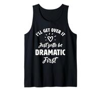 I'Ll Get Over It Just Gotte Be Dramatic Primer Regalo Camiseta sin Mangas