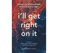 I'll Get Right On It: Poems on Working Life in the Climate Crisis