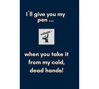 I'll Give You My Pen... When You Take It from My Cold, Dead Hands: Funny famous Quote-Inspired Journal | Humorous Gift for Writers, Creatives, and Movie Fans