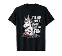 I'll Go But I Won't Have Any Fun Grumpy Unicorn Sarcastic Camiseta