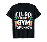 I'Ll Go To The Gym Tomorrow Exercise Procrastination - Camiseta