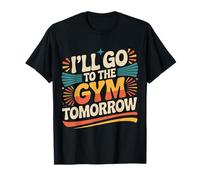 I'Ll Go To The Gym Tomorrow Exercise Procrastination - Camiseta