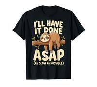 I'Ll Have It Done ASAP As Slow As Possible Procrastinador Camiseta