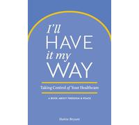 I'll Have it my Way: Taking Control of Your Healthcare