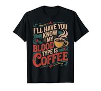 I'Ll Have You Know My Blood Type Is Coffee - Camiseta gráfica económica, Hombre, Negro, M