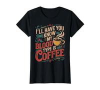 I'Ll Have You Know My Blood Type Is Coffee - Camiseta gráfica económica, Mujer, Negro, M