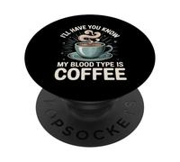 I'Ll Have You Know My Blood Type Is Coffee - PopSockets PopGrip Adhesivo