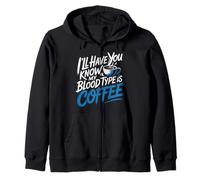I'Ll Have You Know My Blood Type Is Coffee - Sudadera con Capucha