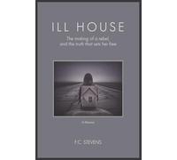 Ill House: The Making of a Rebel, and the Truth That Sets Her Free