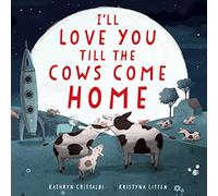 I'll Love You Till the Cows Come Home Padded Board Book: A Valentine's Day Book For Kids