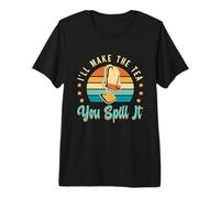 I'Ll Make The Tea You Spill It Retro Tea Drinker Té de Hierbas Camiseta Premium