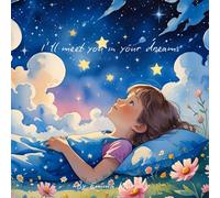 I'll meet you in your dreams: A Children's book about separation, loss and grief (Reading Glow Books)